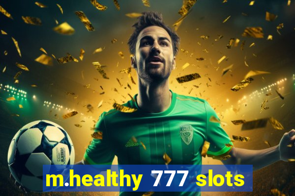 m.healthy 777 slots